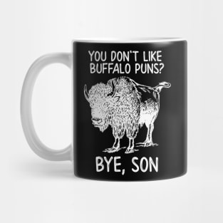 You Don't Like Buffalo Puns?  Bye, Son Mug